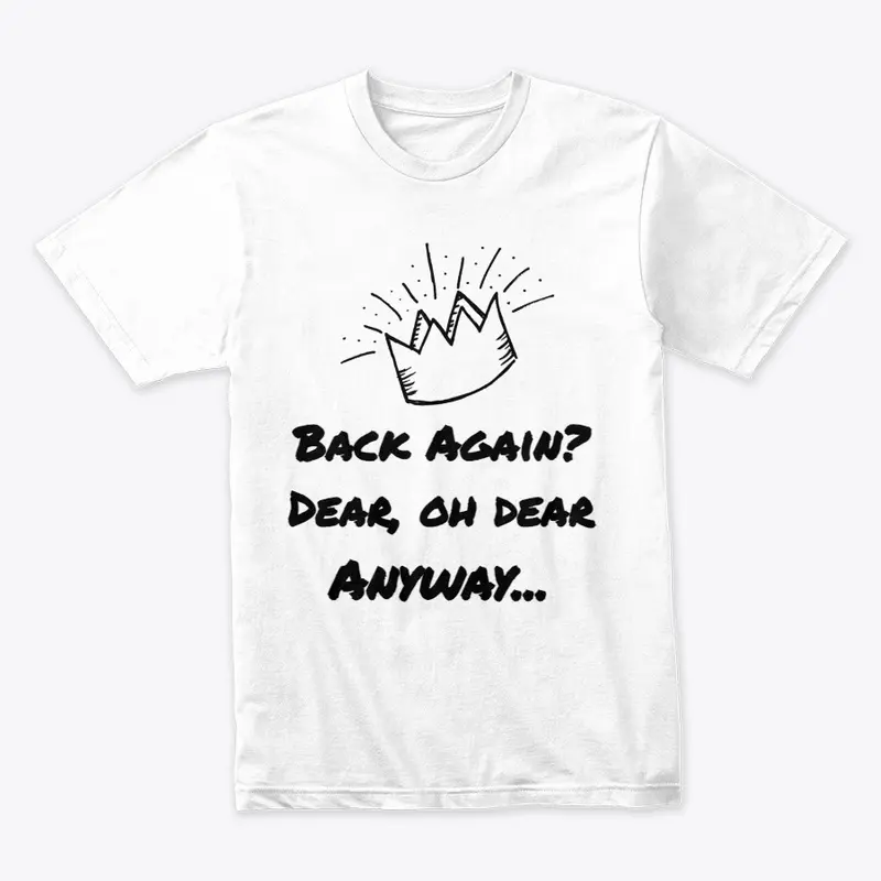 Back Again? Dear, Oh Dear Anyway T-Shirt