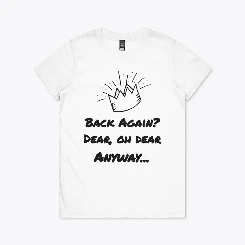 Back Again? Dear, Oh Dear Anyway T-Shirt