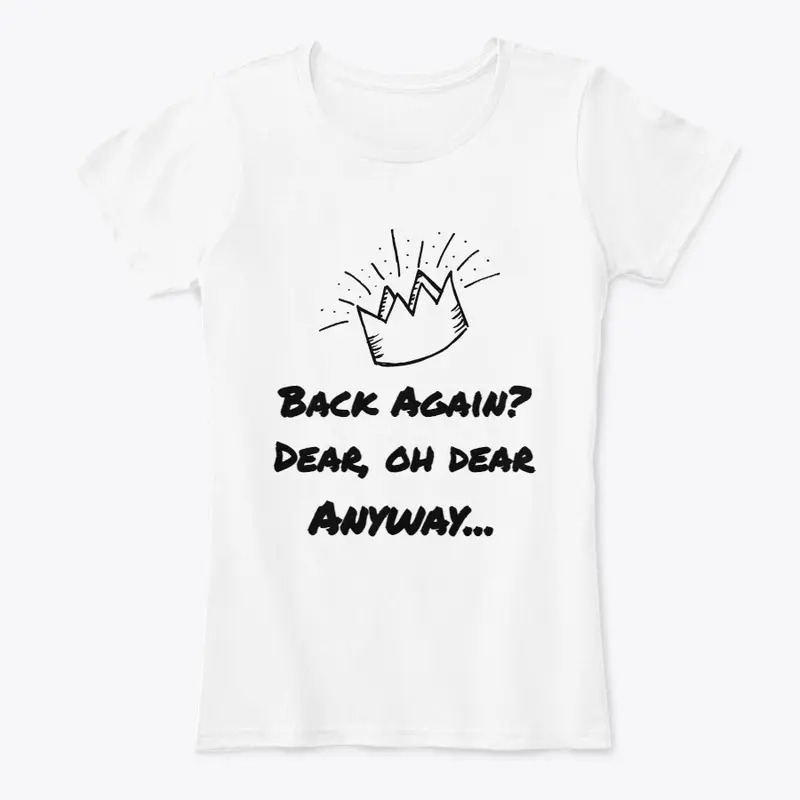 Back Again? Dear, Oh Dear Anyway T-Shirt