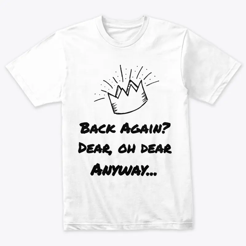 Back Again? Dear, Oh Dear Anyway T-Shirt