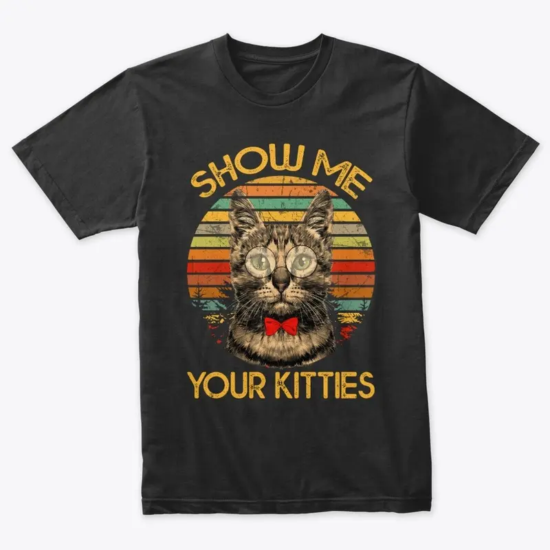 Show Me Your Kitties Funny Cat T-Shirt