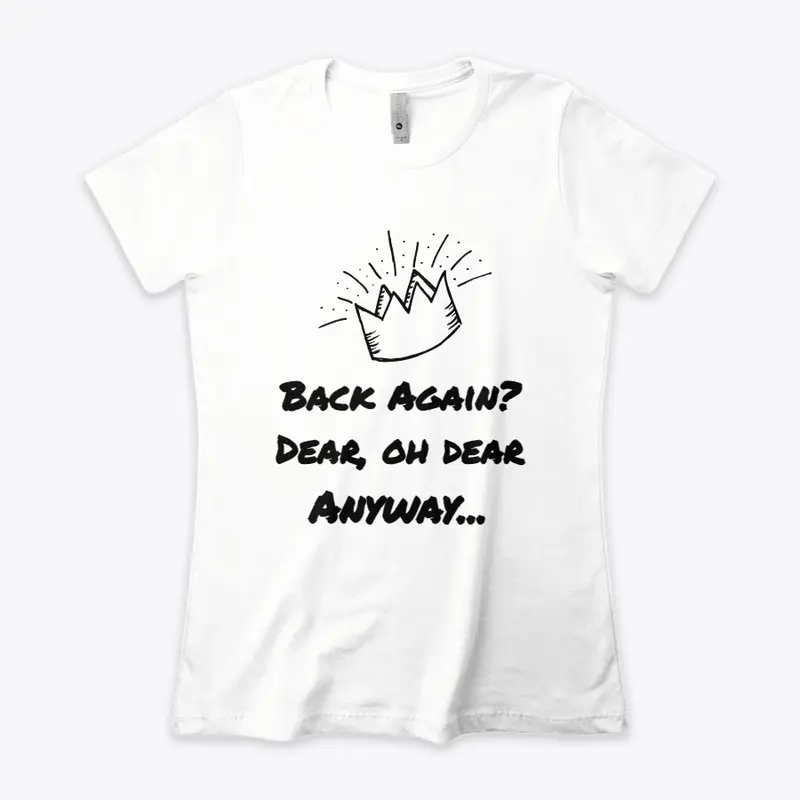 Back Again? Dear, Oh Dear Anyway T-Shirt